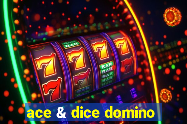 ace & dice domino